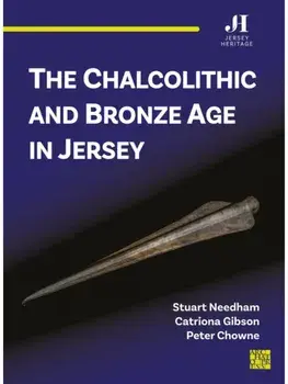 The Chalcolithic and Bronze Age in Jersey, Paperback/Peter Chowne