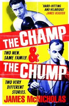 The Champ & The Chump. A heart-warming, hilarious true story about fighting and family, Paperback/James McNicholas