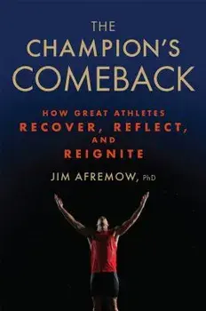 The Champion's Comeback: How Great Athletes Recover, Reflect, and Re-Ignite, Hardcover/Jim Afremow