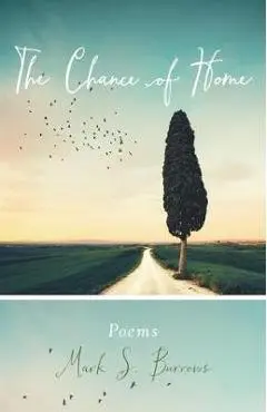 The Chance of Home: Poems - Mark S. Burrows