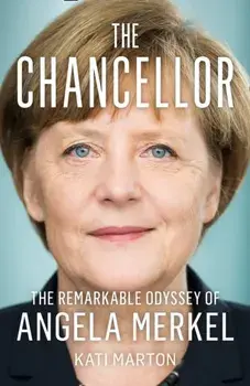 The Chancellor. The Remarkable Odyssey of Angela Merkel, Hardback/Kati Marton
