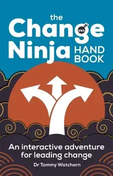 The Change Ninja Handbook. An interactive adventure for leading change, Paperback/Dr. Tammy Watchorn