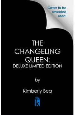 The Changeling Queen: Deluxe Limited Edition - Kimberly Bea