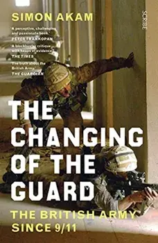 The Changing of the Guard. the British army since 9/11, Paperback/Simon Akam