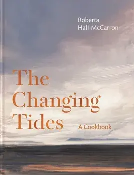 The Changing Tides. A Cookbook, Hardback/Roberta Hall McCarron