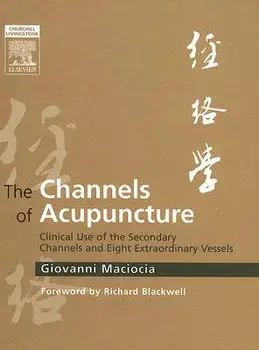 The Channels of Acupuncture: Clinical Use of the Secondary Channels and Eight Extraordinary Vessels, Hardcover/Giovanni Maciocia