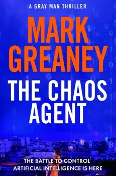 The Chaos Agent. The superb, action-packed new Gray Man thriller, Hardback/Mark Greaney