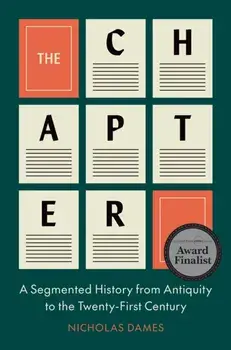 The Chapter. A Segmented History from Antiquity to the Twenty-First Century, Paperback/Nicholas Dames
