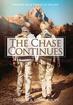 The Chase Continues: Freedom from Wealth As You Age, Hardcover/Charles A. Lowenhaupt