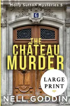 The Chateau Murder: (Molly Sutton Mysteries 5) LARGE PRINT, Paperback/Nell Goddin