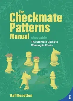 The Checkmate Patterns Manual: The Ultimate Guide to Winning in Chess, Hardcover/Raf Mesotten