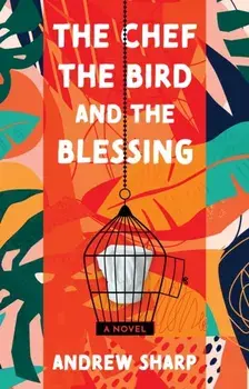 The Chef, the Bird and the Blessing, Paperback/Andrew Sharp