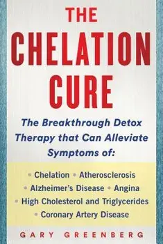 The Chelation Cure: The Breakthrough Detox Therapy/Gary Greenberg