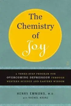 The Chemistry of Joy: A Three-Step Program for Overcoming Depression Through Western Science and Eastern Wisdom, Paperback/Henry Emmons MD