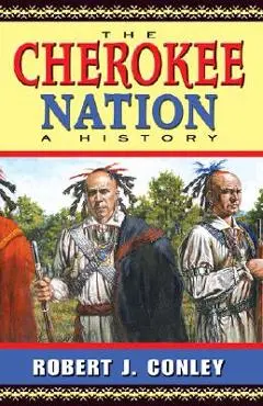 The Cherokee Nation: A History - Robert J. Conley