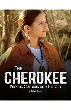 The Cherokee: People, Culture, and History - Twila M. Barnes