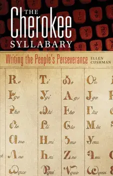 The Cherokee Syllabary: Writing the People's Perseverance, Paperback/Ellen Cushman