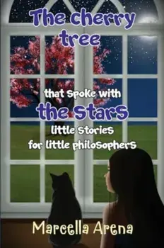 The cherry tree that spoke with the stars little stories for little philosophers, Paperback/Marcella Arena