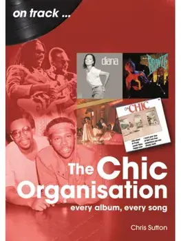 The Chic Organisation On Track. Every Album, Every Song, Paperback/Chris Sutton