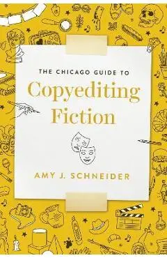 The Chicago Guide to Copyediting Fiction - Amy J. Schneider
