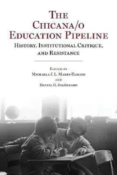 The Chicana/o Education Pipeline: History, Institutional Critique, and Resistance, Paperback/Michaela J. L. Mares-Tamayo