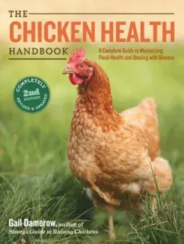 The Chicken Health Handbook: A Complete Guide to Maximizing Flock Health and Dealing with Disease, Paperback/Gail Damerow