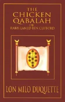 The Chicken Qabalah of Rabbi Lamed Ben Clifford: Dilettante's Guide to What You Do and Do Not Know to Become a Qabalist, Paperback/Lon Milo DuQuette