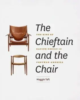 The Chieftain and the Chair. The Rise of Danish Design in Postwar America, Hardback/***