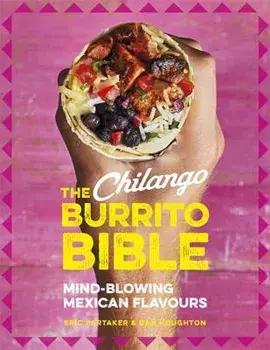 The Chilango Burrito Bible: Mind-Blowing Mexican Flavours, Hardcover/Eric Partaker