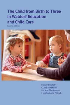 The Child from Birth to Three in Waldorf Education and Child Care: Second Edition, Paperback/Rainer Patzlaff