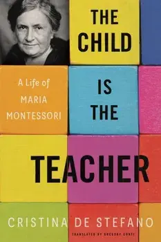 The Child Is The Teacher. A Life of Maria Montessori, Paperback/Gregory Conti