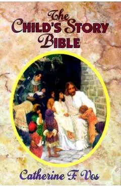 The Child's Story Bible - Catherine F. Vos