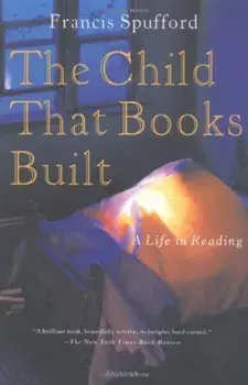 The Child That Books Built: A Life in Reading, Paperback/Francis Spufford