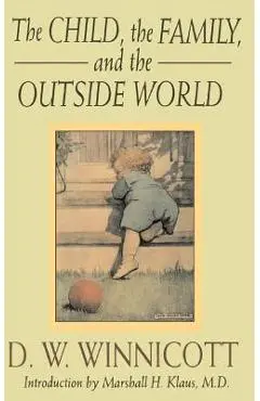 The Child, the Family and the Outside World - D. W. Winnicott