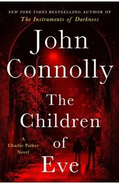 The Children of Eve: A Thriller - John Connolly