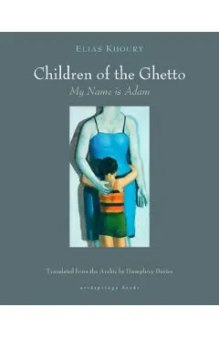 The Children of the Ghetto: My Name Is Adam - Elias Khoury