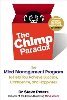The Chimp Paradox: The Mind Management Program to Help You Achieve Success, Confidence, and Happiness, Paperback/Steve Peters