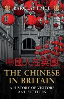 The Chinese in Britain. A History of Visitors and Settlers, Paperback/Barclay Price