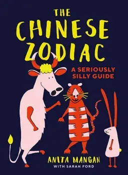 The Chinese Zodiac: A Seriously Silly Guide, Paperback/Anita Mangan