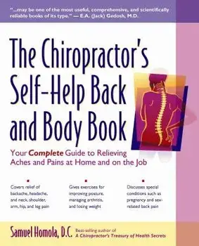The Chiropractor's Self-Help Back and Body Book: Your Complete Guide to Relieving Aches and Pains at Home and on the Job, Paperback/Samuel Homola