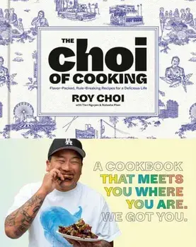 The Choi of Cooking. Flavor-Packed, Rule-Breaking Recipes for a Delicious Life: A Cookbook, Hardback/Tien Nguyen
