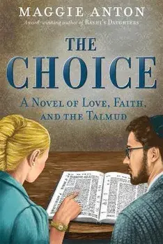 The Choice: A Novel of Love, Faith, and Tulmud, Paperback/Maggie Anton