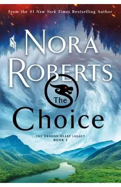 The Choice: The Dragon Heart Legacy, Book 3 - Nora Roberts