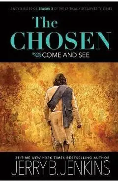 The Chosen: Come and See: A Novel Based on Season 2 of the Critically Acclaimed TV Series - Jerry B. Jenkins