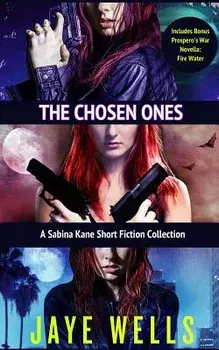 The Chosen Ones: A Sabina Kane Short Fiction Collection, Paperback/Jaye Wells