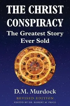The Christ Conspiracy: The Greatest Story Ever Sold - Revised Edition, Paperback/D. M. Murdock