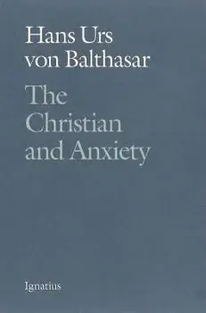 The Christian and Anxiety, Paperback/Hans Urs Von Balthasar