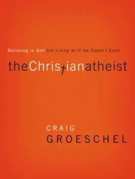 The Christian Atheist: Believing in God But Living as If He Doesn't Exist, Paperback/Craig Groeschel