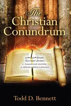 The Christian Conundrum, Paperback/Todd D. Bennett