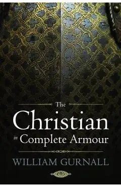 The Christian in Complete Armour - William Gurnall